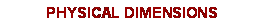 Text Box: PHYSICAL DIMENSIONS