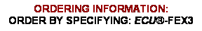 Text Box: ORDERING INFORMATION:ORDER BY SPECIFYING: ECU-FEX3